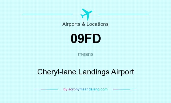 What does 09FD mean? It stands for Cheryl-lane Landings Airport