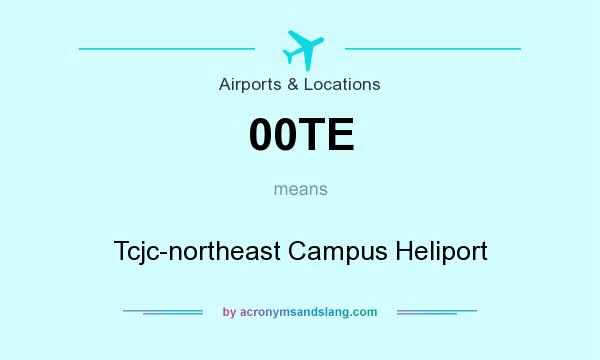 What does 00TE mean? It stands for Tcjc-northeast Campus Heliport