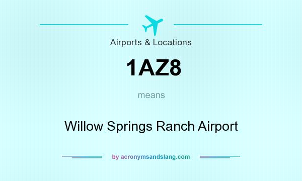 What does 1AZ8 mean? It stands for Willow Springs Ranch Airport