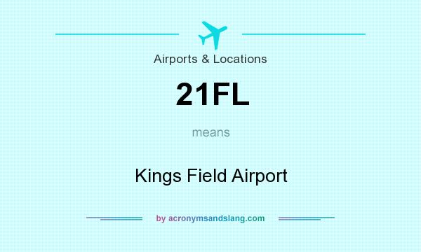 What does 21FL mean? It stands for Kings Field Airport