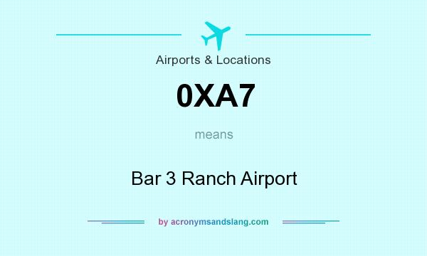 What does 0XA7 mean? It stands for Bar 3 Ranch Airport