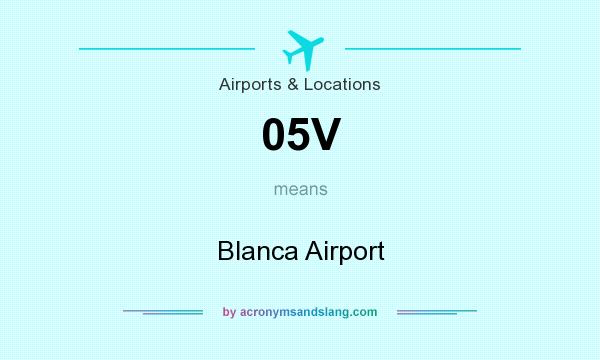 What does 05V mean? It stands for Blanca Airport