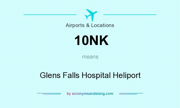 What does 10NK mean? It stands for Glens Falls Hospital Heliport