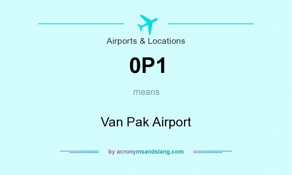What does 0P1 mean? It stands for Van Pak Airport