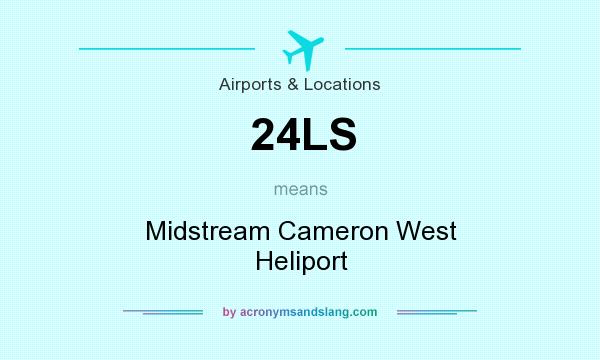 What does 24LS mean? It stands for Midstream Cameron West Heliport