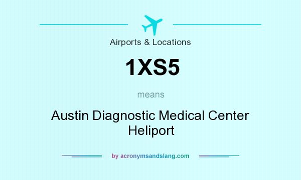 What does 1XS5 mean? It stands for Austin Diagnostic Medical Center Heliport