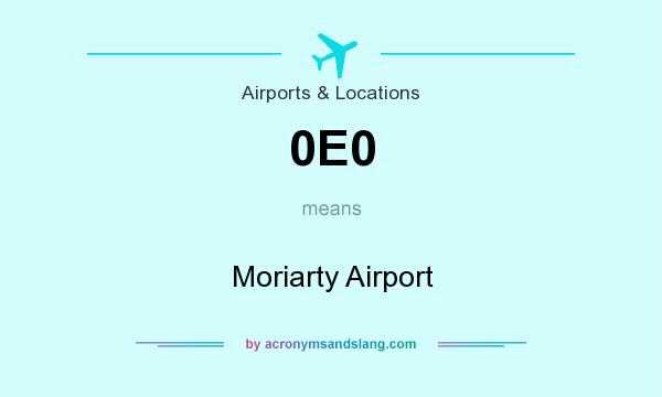What does 0E0 mean? It stands for Moriarty Airport