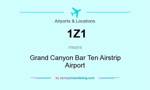 What does 1Z1 mean? It stands for Grand Canyon Bar Ten Airstrip Airport