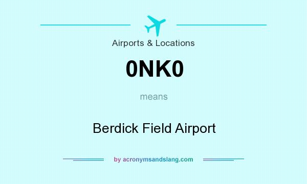 What does 0NK0 mean? It stands for Berdick Field Airport
