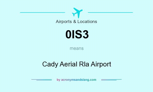 What does 0IS3 mean? It stands for Cady Aerial Rla Airport