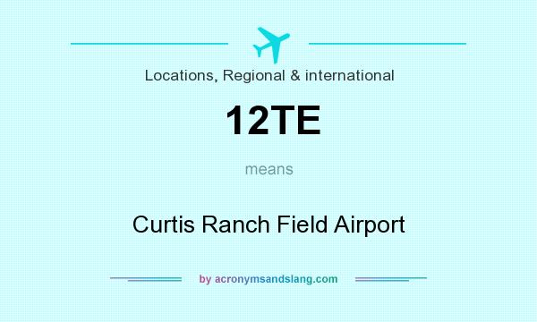 What does 12TE mean? It stands for Curtis Ranch Field Airport