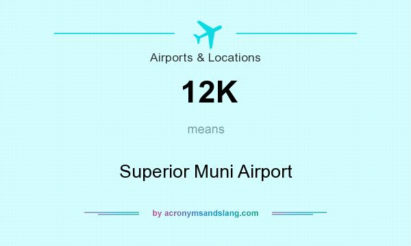 What does 12K mean? It stands for Superior Muni Airport