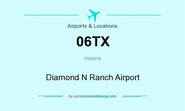 What does 06TX mean? It stands for Diamond N Ranch Airport
