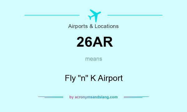 What does 26AR mean? It stands for Fly n K Airport