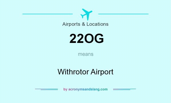 What does 22OG mean? It stands for Withrotor Airport