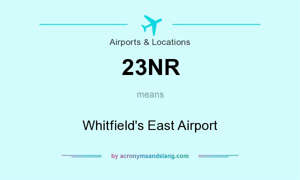 What does 23NR mean? It stands for Whitfield`s East Airport