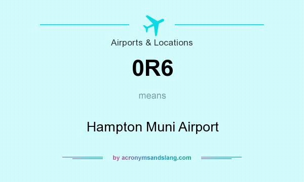 What does 0R6 mean? It stands for Hampton Muni Airport