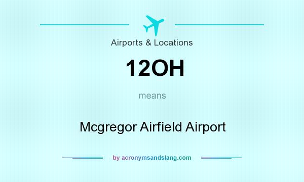 What does 12OH mean? It stands for Mcgregor Airfield Airport