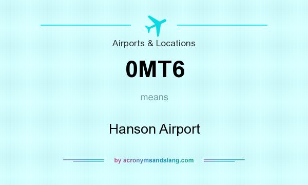 What does 0MT6 mean? It stands for Hanson Airport