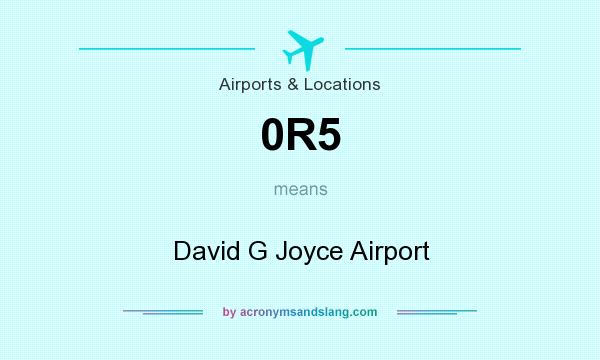 What does 0R5 mean? It stands for David G Joyce Airport