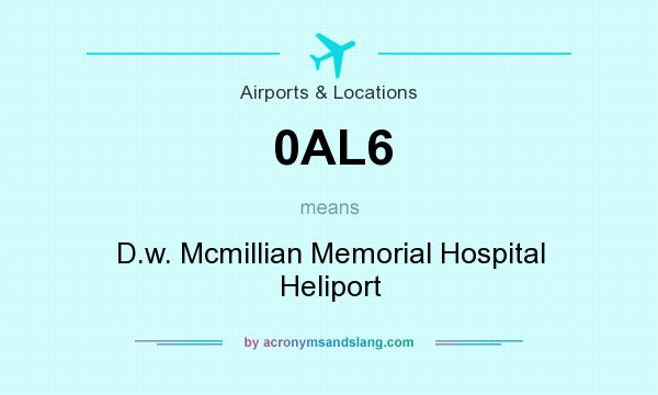 What does 0AL6 mean? It stands for D.w. Mcmillian Memorial Hospital Heliport