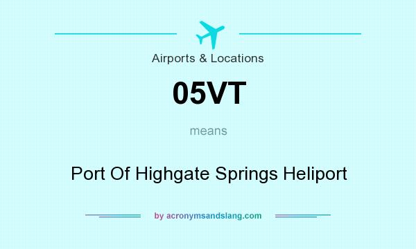 What does 05VT mean? It stands for Port Of Highgate Springs Heliport