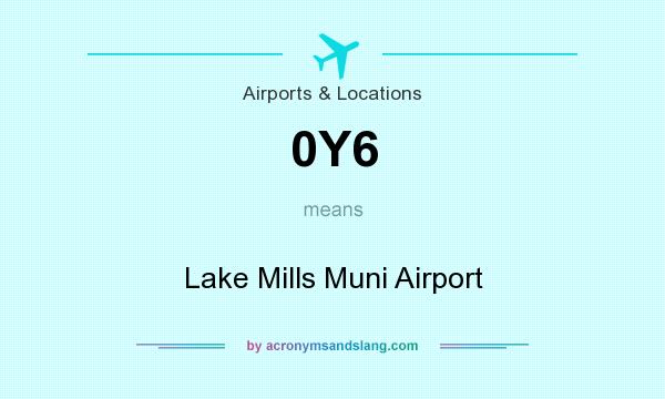 What does 0Y6 mean? It stands for Lake Mills Muni Airport