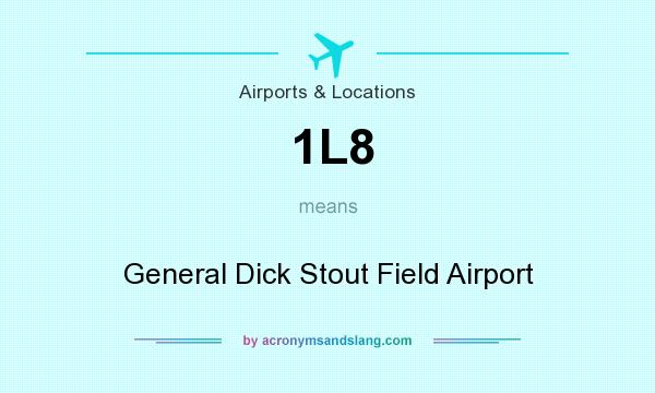 What does 1L8 mean? It stands for General Dick Stout Field Airport