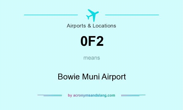 What does 0F2 mean? It stands for Bowie Muni Airport