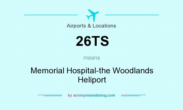 What does 26TS mean? It stands for Memorial Hospital-the Woodlands Heliport