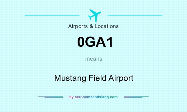 What does 0GA1 mean? It stands for Mustang Field Airport
