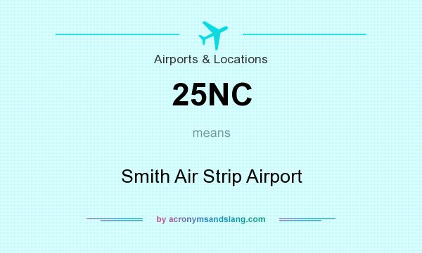 What does 25NC mean? It stands for Smith Air Strip Airport
