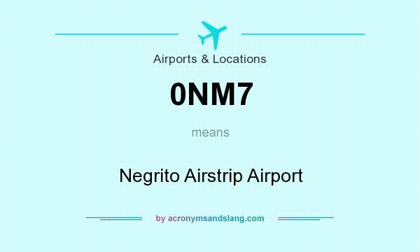What does 0NM7 mean? It stands for Negrito Airstrip Airport