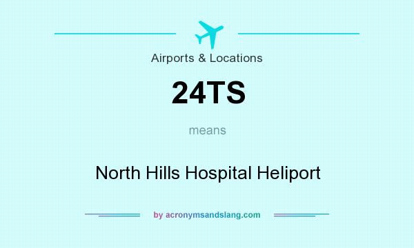 What does 24TS mean? It stands for North Hills Hospital Heliport