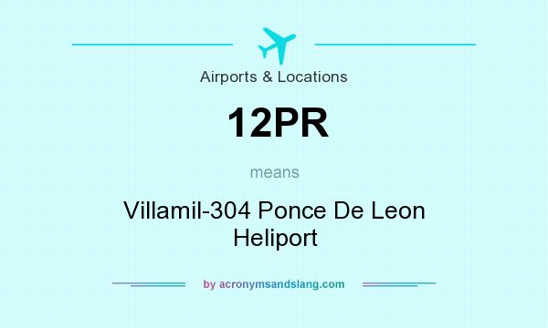 What does 12PR mean? It stands for Villamil-304 Ponce De Leon Heliport