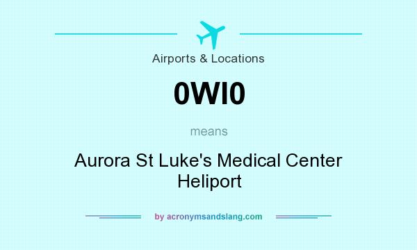 What does 0WI0 mean? It stands for Aurora St Luke`s Medical Center Heliport