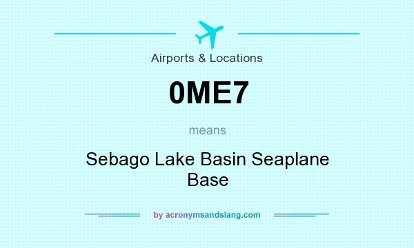 What does 0ME7 mean? It stands for Sebago Lake Basin Seaplane Base