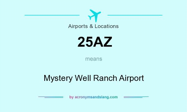 What does 25AZ mean? It stands for Mystery Well Ranch Airport