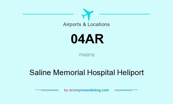 What does 04AR mean? It stands for Saline Memorial Hospital Heliport