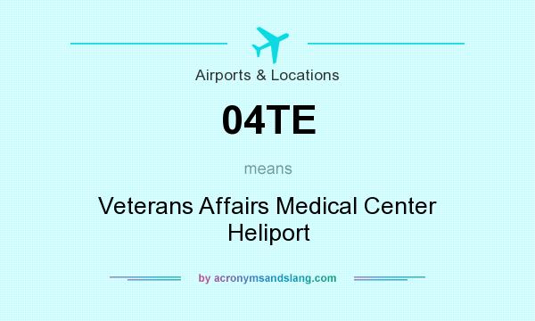 What does 04TE mean? It stands for Veterans Affairs Medical Center Heliport