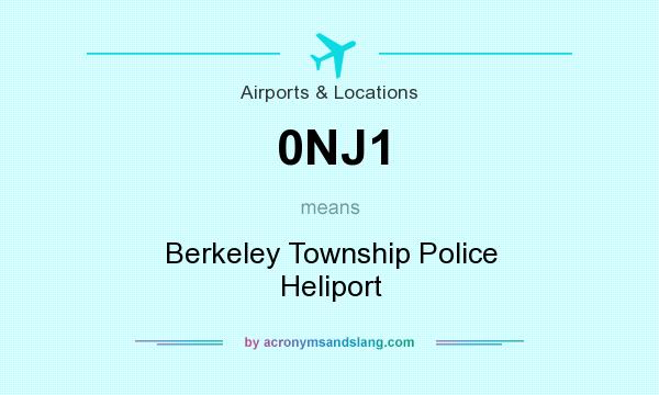 What does 0NJ1 mean? It stands for Berkeley Township Police Heliport
