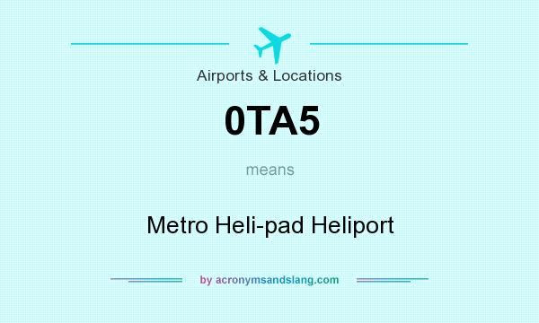 What does 0TA5 mean? It stands for Metro Heli-pad Heliport