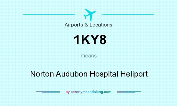 What does 1KY8 mean? It stands for Norton Audubon Hospital Heliport