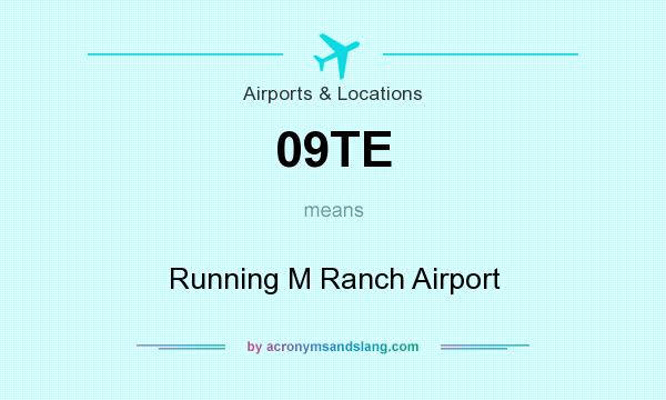 What does 09TE mean? It stands for Running M Ranch Airport