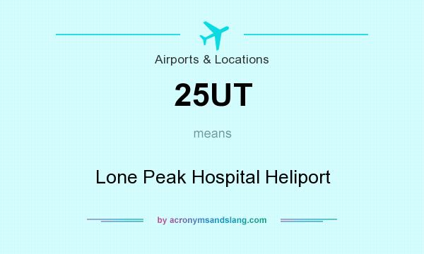 What does 25UT mean? It stands for Lone Peak Hospital Heliport