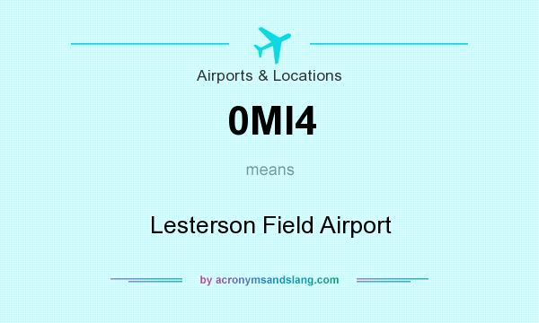 What does 0MI4 mean? It stands for Lesterson Field Airport