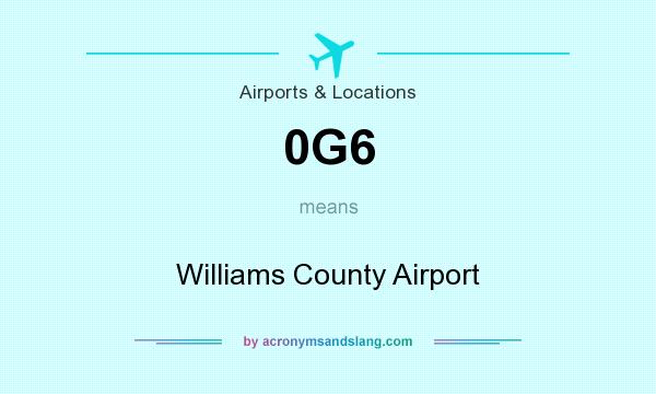 What does 0G6 mean? It stands for Williams County Airport