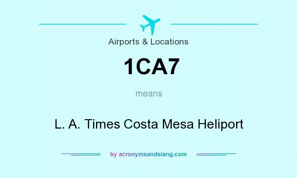 What does 1CA7 mean? It stands for L. A. Times Costa Mesa Heliport