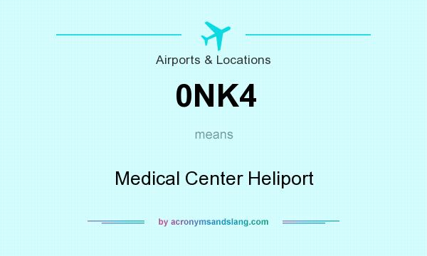 What does 0NK4 mean? It stands for Medical Center Heliport