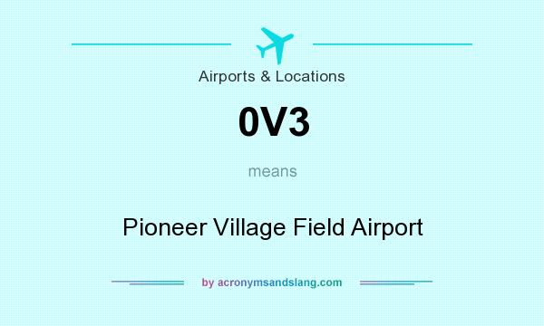 What does 0V3 mean? It stands for Pioneer Village Field Airport